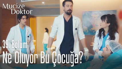 Ne oluyor bu çocuğa - Mucize Doktor 39. Bölüm