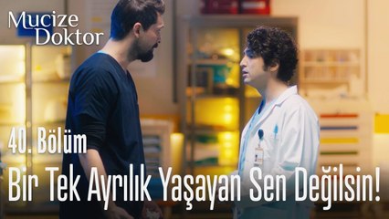 Bir tek ayrılık yaşayan sen değilsin! - Mucize Doktor 40. Bölüm