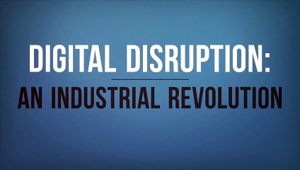 Digital Disruption: An Industrial Revolution