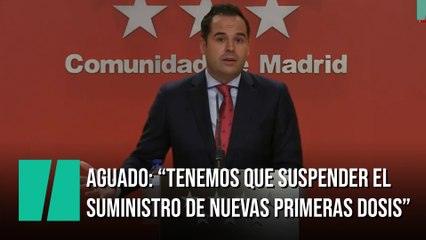 Aguado: "Tenemos que suspender el suministro de nuevas primeras dosis"