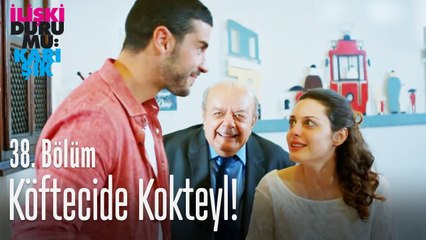 Köftecide kokteyl! - İlişki Durumu Karışık 38. Bölüm