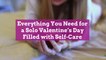 Everything You Need for a Solo Valentine's Day Filled with Self-Care