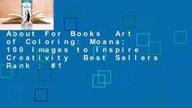 About For Books  Art of Coloring: Moana: 100 Images to Inspire Creativity  Best Sellers Rank : #1