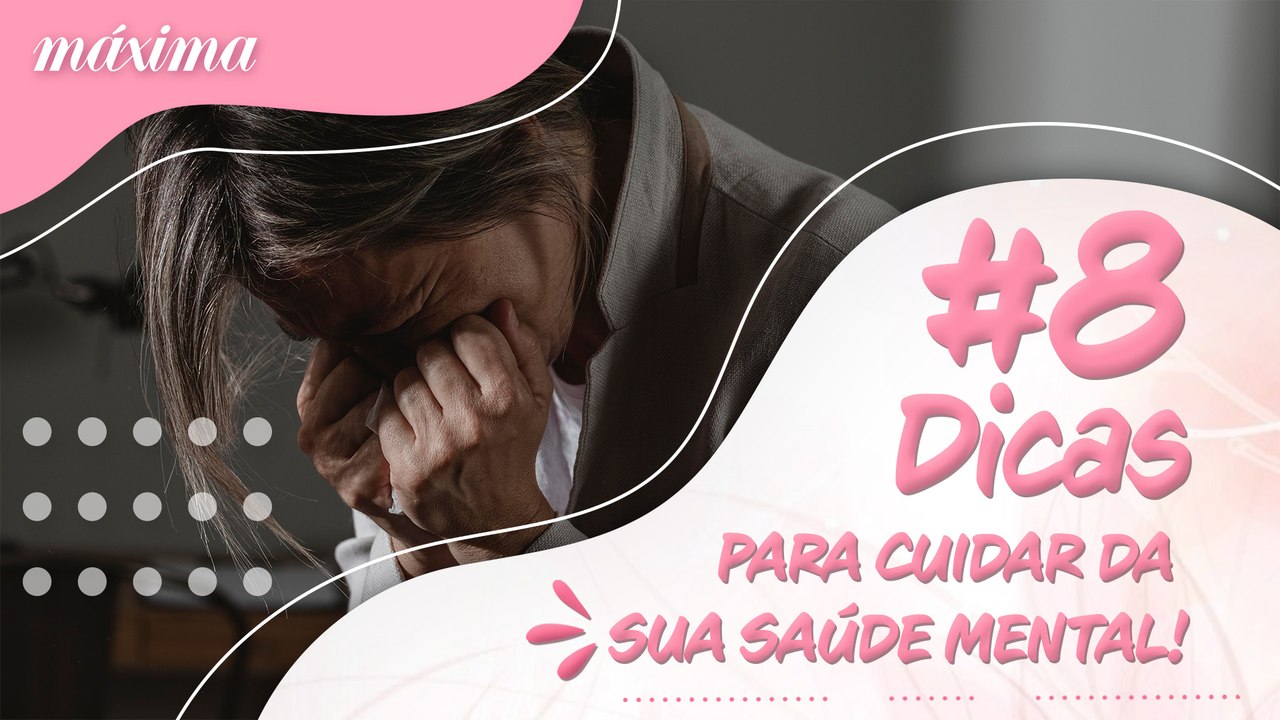 8 DICAS PARA CUIDAR DA SUA SAÚDE MENTAL: PRÁTICA DE EXERCÍCIOS, DISTÂNCIA DAS REDES SOCIAIS, ORGANIZAÇÃO E MAIS