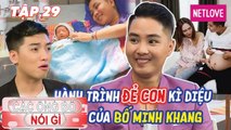 Các Ông Bố Nói Gì - Tập 29: Bố Minh Khang vượt 10 lần xét nghiệm đẻ con thay vợ và ca sinh có 1-0-2