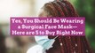 Yes, You Should Be Wearing a Surgical Face Mask—Here are 5 to Buy Right Now