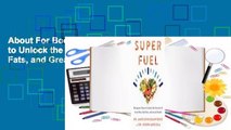 About For Books  Superfuel: Ketogenic Keys to Unlock the Secrets of Good Fats, Bad Fats, and Great