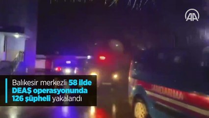 Balıkesir merkezli 58 ilde DEAŞ operasyonunda 126 şüpheli yakalandı