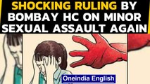 Bombay HC shocking ruling: Minor not sexually assaulted because...| Oneindia News