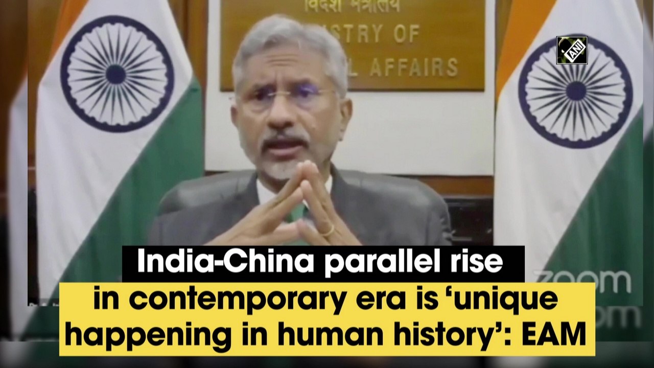 India-China parallel rise in contemporary era is ‘unique happening in human history’: EAM