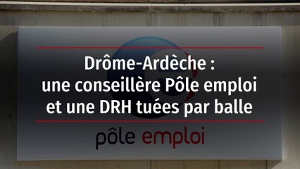 Drôme-Ardèche : une conseillère Pôle emploi et une DRH tuées par balle