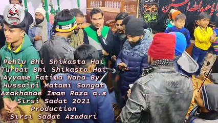 Download Video: Noha Pehlu Bhi Shikasta Hai Turbat Bhi Shikasta Hai Ayyame Fatima s.a Noha By Hussaini Matami Sangat Sirsi Sadat 1442 Hijri 2021 HD