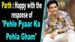 Parth Samthaan: Happy with the response of 'Pehle Pyaar Ka Pehla Gham'