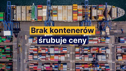 Światowy kryzys w transporcie. Brak kontenerów śrubuje ceny