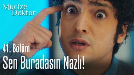 Sen buradasın Nazlı! - Mucize Doktor 41. Bölüm