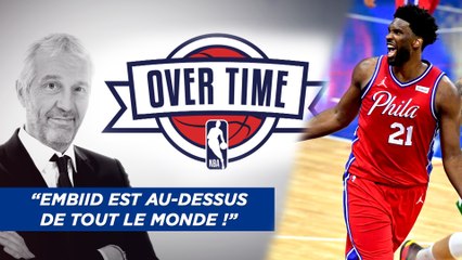 Overtime : "Embiid est au-dessus de tout le monde"