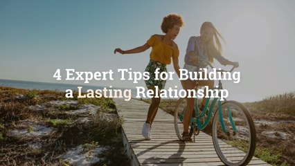 4 Expert Tips for Building a Lasting Relationship