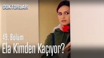 Ela kimden kaçıyor? - Doktorlar 49. Bölüm