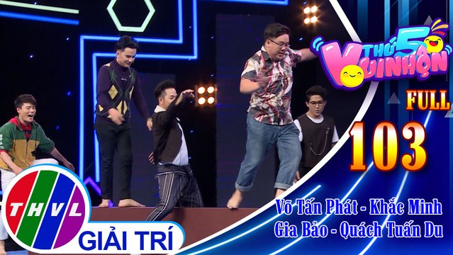 Thứ 5 vui nhộn - Tập 103 FULL: Diễn viên Võ Tấn Phát - Ca sĩ Khắc Minh, diễn viên Gia Bảo - Ca sĩ Quách Tuấn Du