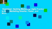 Downlaod  Hacking Marketing: Agile Practices to Make Marketing Smarter, Faster, and More