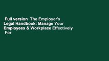 Full version  The Employer's Legal Handbook: Manage Your Employees & Workplace Effectively  For