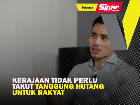 Kerajaan tak perlu takut tanggung hutang untuk rakyat