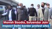 Manish Sisodia, Satyendar Jain inspect Delhi border protest sites