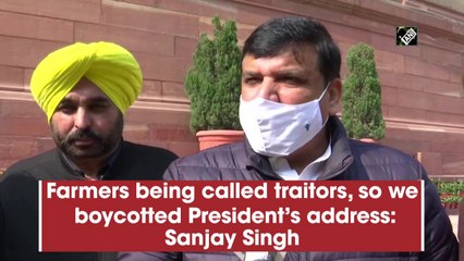 Farmers being called traitors, so we boycotted President’s address: Sanjay Singh