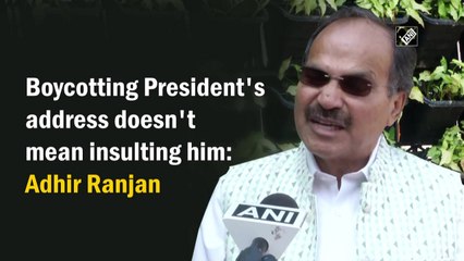 Boycotting President's address doesn't mean insulting him:  Adhir Ranjan Chowdhury