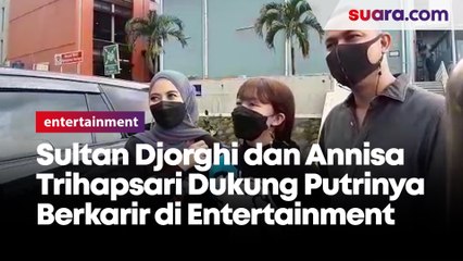 Sultan Djorghi dan Annisa Trihapsari Dukung Putrinya Berkarir di Entertaiment