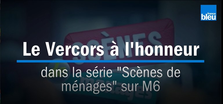 Le Vercors à l'honneur dans la série Scènes de ménages sur M6.