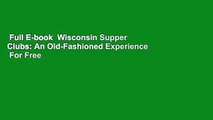 Full E-book  Wisconsin Supper Clubs: An Old-Fashioned Experience  For Free