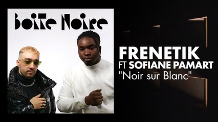 Frenetik ft Sofiane Pamart | Boite Noire