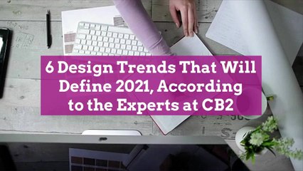 6 Design Trends That Will Define 2021, According to the Experts at CB2