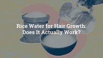 Rice Water for Hair Growth: Does It Actually Work?