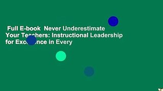Full E-book  Never Underestimate Your Teachers: Instructional Leadership for Excellence in Every