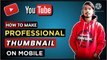 How To Make Thumbnail For YouTube Videos | how to make thumbnail on mobile |How to make thumbnail | How to make hd thumbnail |