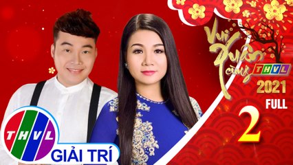 Vui xuân cùng THVL 2021 - Tập  2 FULL: Ca sĩ Khánh Bình - Hồng Loan