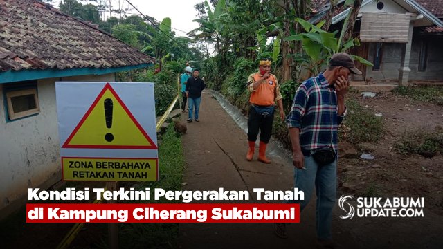 Kondisi Terkini Pergerakan Tanah di Kampung Ciherang Sukabumi