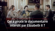 Qui a piraté le documentaire interdit par Elizabeth II ?
