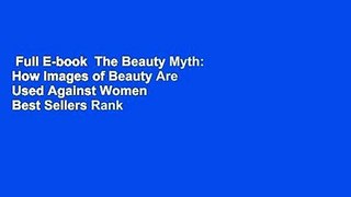 Full E-book  The Beauty Myth: How Images of Beauty Are Used Against Women  Best Sellers Rank : #2