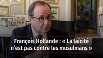 François Hollande : « La laïcité n’est pas contre les musulmans »