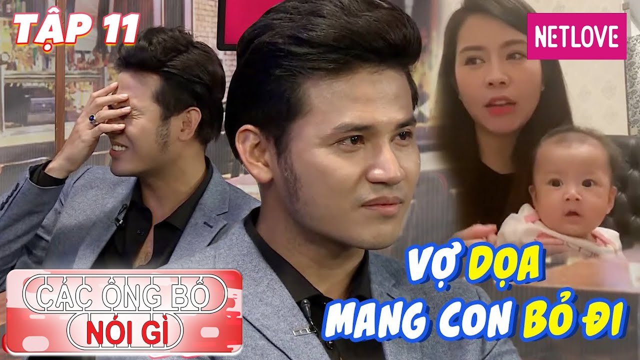 Các Ông Bố Nói Gì - Tập 11: Vợ dọa ôm con bỏ đi, Anh Tài rơi nước mắt hối hận vì lỗi lầm