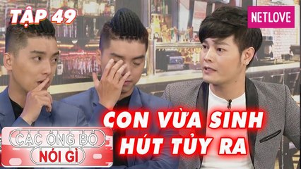 Các Ông Bố Nói Gì - Tập 49: Con vừa sinh nhiễm trùng phải hút tủy khiến chàng ca sĩ gục ngã đau đớn