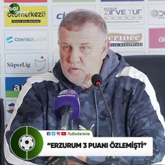 Mesut Bakkal: "Erzurum 3 puanı özlemişti"