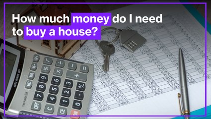How much money do I need to buy a house?