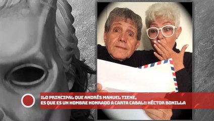 ¡Lo principal que Andrés Manuel tiene, es que es un hombre honrado a carta cabal!: Héctor Bonilla