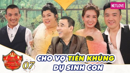 Bếp Chiến - Tập 07: Tuyền Mập theo dõi chồng bằng cách lạ - Dương Ngọc Thái cho vợ tiền khủng