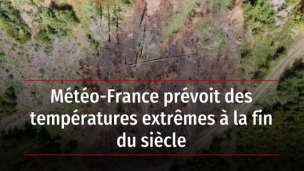Météo-France prévoit des températures extrêmes à la fin du siècle
