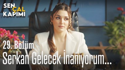 Serkan gelecek inanıyorum... - Sen Çal Kapımı 29. Bölüm